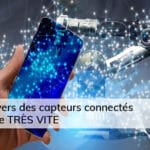 L’univers des capteurs connectés évolue TRÈS VITE