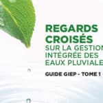 REGARDS CROISÉS SUR LA GESTION INTÉGRÉE DES EAUX PLUVIALES GUIDE GIEP - TOME 1