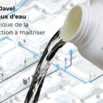 Eau de Javel et réseaux d’eau : un classique de la désinfection à maîtriser