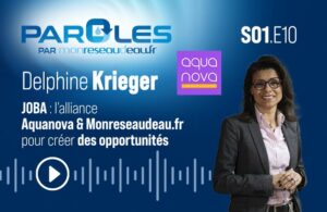 Découvrez l’épisode #10 du Podcast « Paroles par Monreseaudeau.fr » - Paroles de Delphine Krieger, directrice générale du pôle Aquanova.