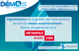 700x455 - LES DEMOS SIMPLICITI Inscrivez-vous à notre webinaire sur la digitalisation de la gestion des interventions terrain du réseau assainissement avec la Métropole de Lyon.