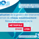 Inscrivez-vous à notre webinaire sur la digitalisation de la gestion des interventions terrain du réseau assainissement avec la Métropole de Lyon.